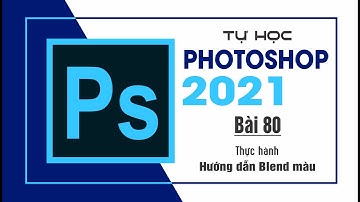 Tự học Photoshop Cấp Tốc - BÀI 80 - Hướng dẫn Blend màu