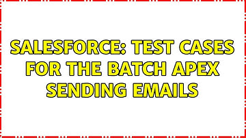Salesforce: Test cases for the Batch APEX sending Emails