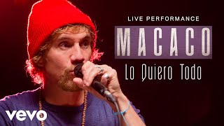 Macaco - Lo Quiero Todo - Live Performance | Vevo