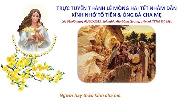 Trực tuyến Thánh lễ mồng Hai Tết Nhâm Dần: Kính nhớ tổ tiên và ông bà cha mẹ (Ng.dia Dong Quang)