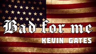 Kevin Gates - Bad For Me (Song)