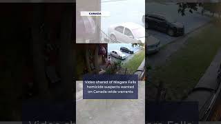 Video shared of Niagara Falls homicide suspects wanted on Canada-wide warrants