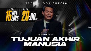 MEZBAH DOA SPECIAL JUMAT 15 MEI 2026 | pk 20.00 WIB "TUJUAN AKHIR MANUSIA" - PS DANIEL ADI P.
