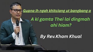 Gupna Ngah Khitciang Bangci Om Ding By Revsia Kham Khual khamkhual zomisermons munpi