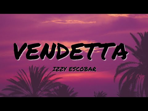 Izzy Escobar Vendetta Lyrics