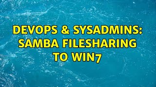 DevOps & SysAdmins: Samba filesharing to Win7 (2 Solutions!!) Net Worth