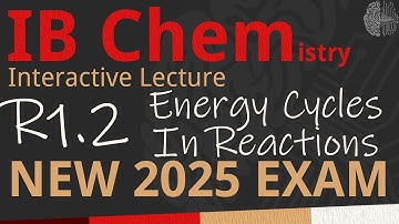 IB Chemistry R1.2 - Energy Cycles In Reactions [SL/HL] - Interactive Lecture 2025-2033