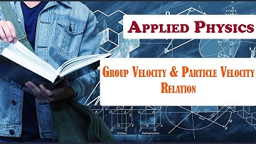Group Velocity & Particle Velocity Relation | Quantum Mechanics | Applied Physics II | IPU & Others