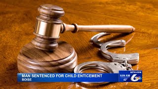 Boise Man Sentenced to 15 years to Prison for Child Enticement