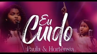 Video thumbnail of "EU CUIDO / PAULA & HORTENCIA - CLIPE OFICIAL ( lindo d+)"