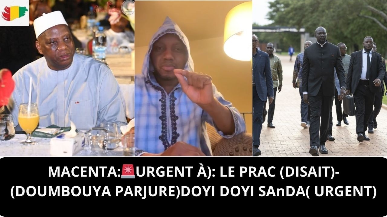 MACENTA:🚨URGENT À): LE PRAC (DISAIT)-(DOUMBOUYA PARJURE)DOYI DOYI SANDA( URGENT) @GUINEECON
