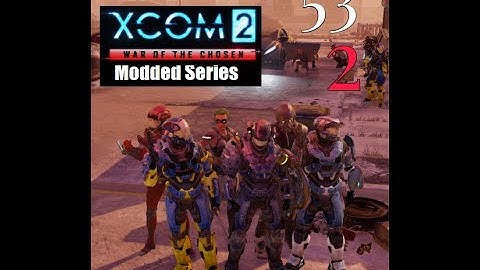 Cooler Plays | Xcom 2 Wotc Modded Series| 53 part 2