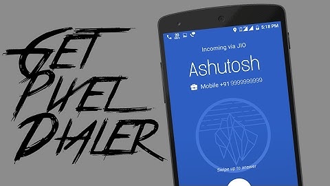 How To Get Google Pixel Dialer On Any Android [No Root]