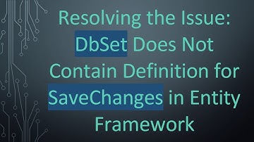 Resolving the Issue: DbSet Does Not Contain Definition for SaveChanges in Entity Framework