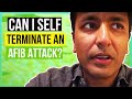 Can i self terminate an Afib attack?