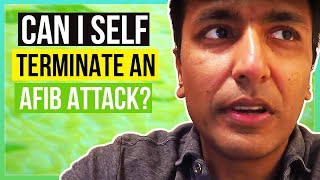 Can i self terminate an Afib attack?