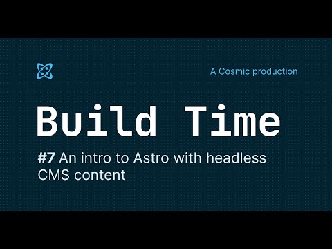 #7 - Build Time - An intro to Astro with headless CMS content - video from Cosmic JS