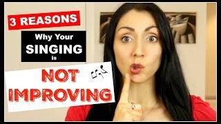 3 Reasons Why Your SINGING IS NOT IMPROVING!