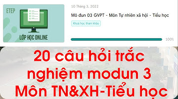 TN & XH -  20 CÂU HỎI TRẮC NGHIỆM MODUN 3.0 |TIỂU HỌC| NĂM 2021|TẬP HUẤN |CHƯƠNG TRÌNH GDPT MỚI 2018