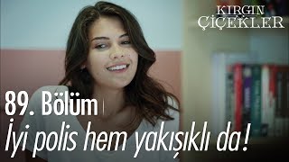 İyi polis hem yakışıklı da!  Kırgın Çiçekler 89. Bölüm