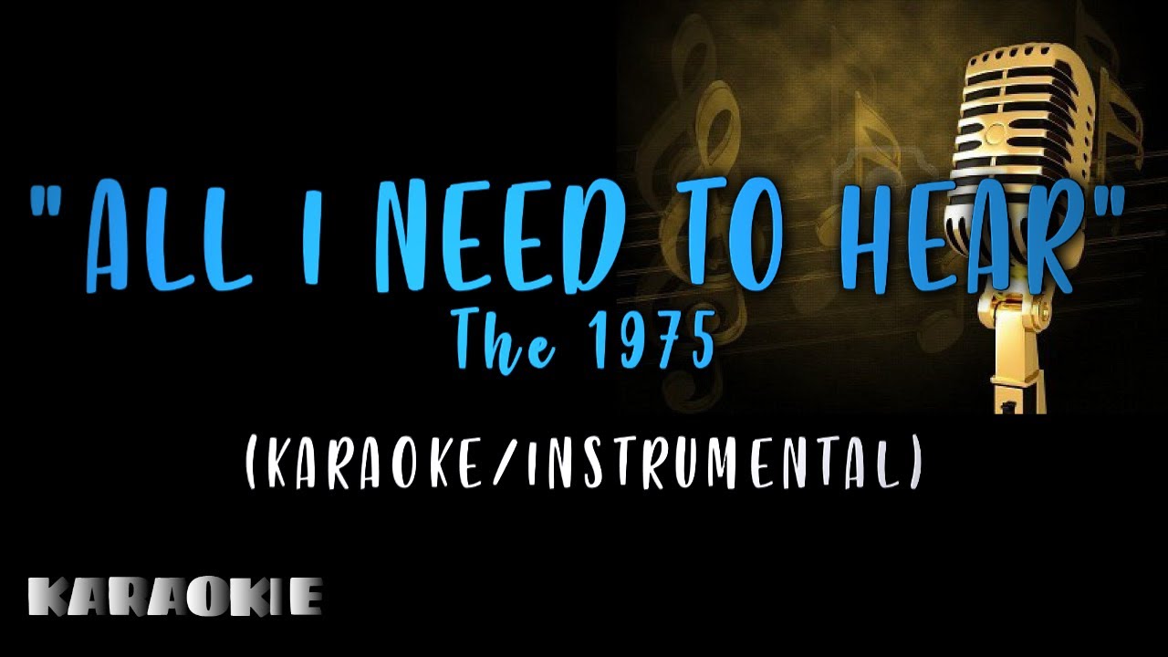 The 1975 - All I Need To Hear (Karaoke)
