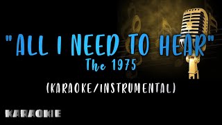 The 1975 - All I Need To Hear (Karaoke)