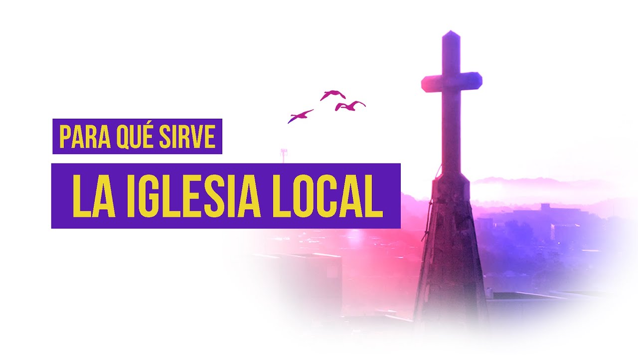 ¿Para qué sirve la iglesia local? YouTube
