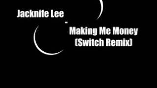 Jacknife Lee - Making Me Money (Switch Remix)