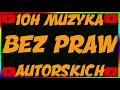 1muzyka bez praw autorskichnajlepsza muzyka do live i nagrywania 10h muzyka bez praw autorskich