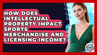 How Does Intellectual Property Impact Sports Merchandise And Licensing Income? - Business In Sports