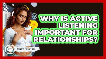 Why Is Active Listening Important For Relationships? - Cognitive Therapy Hub