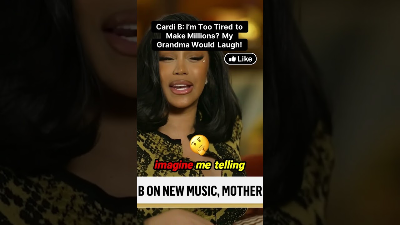 Cardi B: I’m Too Tired to Make Millions? My Grandma Would Laugh!