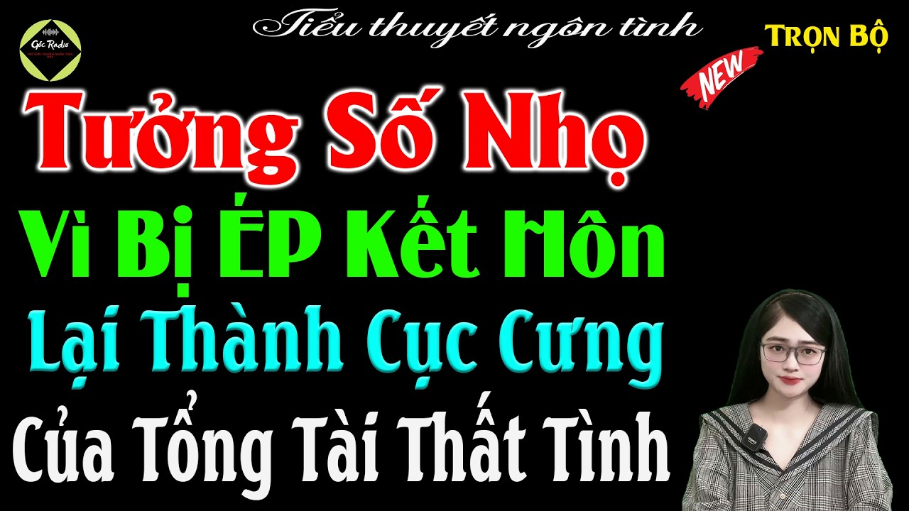 Tưởng Số Nhọ Vì Bị Ép Kết Hôn Lại Thành Cục Cưng Của Tổng Tài Thất Tình -Full Bộ #mctuanh Kể Cực Hay