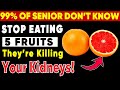 Seniors, Your Kidney Is Damaging by Eating These 5 Fruits | Senior Health