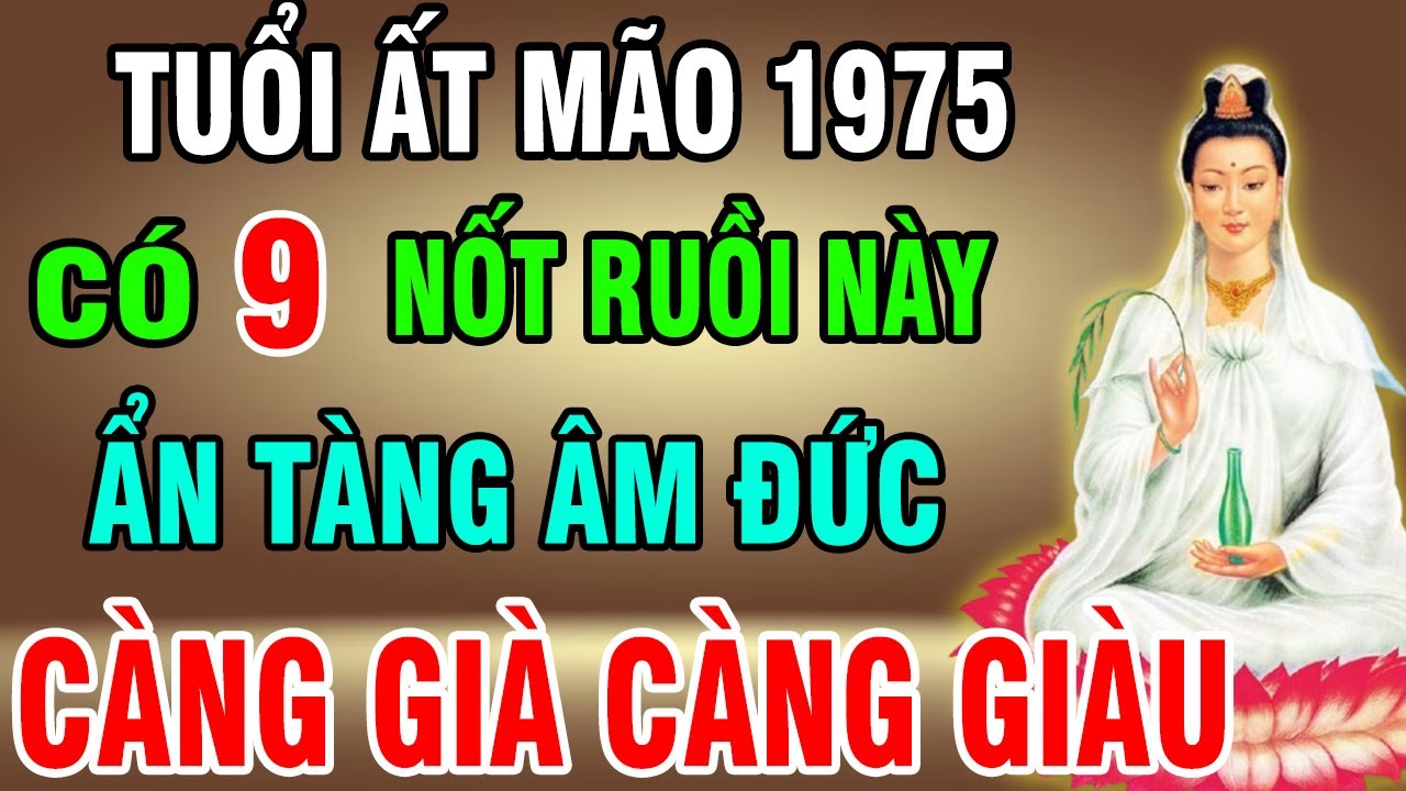 Tuổi Ất Mão 1975 Có 9 Nốt Ruồi Này Ẩn Tàng Âm Đức, Càng Già Càng Giàu, Càng Lành Càng Thọ