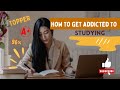 How to get addicted to studying  how to develop interest in studies
