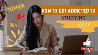 How to Get Addicted to Studying | How to Develop Interest in Studies