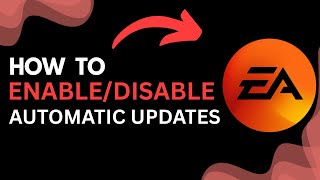 How to Enable or Disable Automatic Updates in EA App | Step-by-Step Guide (2025)