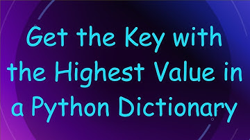 Get the Key with the Highest Value in a Python Dictionary