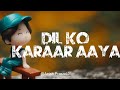 Dil ko karaar aaya lyrics song 4k lyricsmusic lovesong 