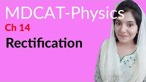MDCAT Physics Lecture Series, Ch 14, Define Rectification, Physics MDCAT Entry Test