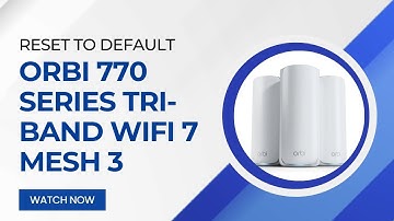 Netgear Orbi 770 Series - How to Reset Orbi 770 Series Tri-Band WiFi 7 Mesh to Default