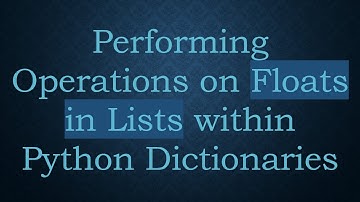 Performing Operations on Floats in Lists within Python Dictionaries