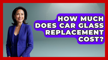 How Much Does Car Glass Replacement Cost? - Auto Coverage Explained