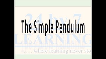 The Simple Pendulum I Oscillations I Grade 11 I Physics I 24by7learning.com