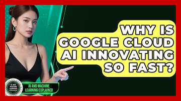 Why Is Google Cloud AI Innovating So Fast? - AI and Machine Learning Explained