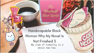 Handicapable Black Woman Why My Novel Is Not Finished 3