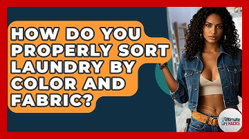 How Do You Properly Sort Laundry By Color And Fabric? - Ultimate Life Hacks