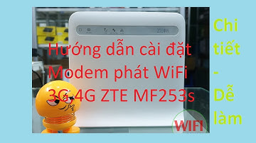 Hướng dẫn cài đặt Modem phát WiFi 3G,4G ZTE MF253s