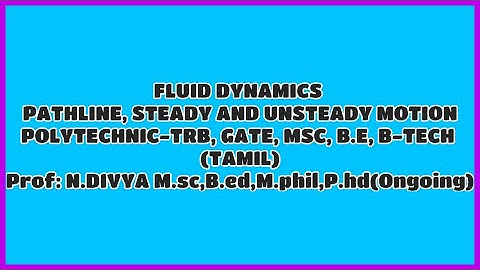 FLUID DYNAMICS - PATHLINE,STEADY AND UNSTEADY MOTION, POLYTECHNIC-TRB, GATE, MSC, B.E, B-TECH